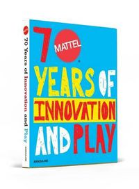 Cover image for Mattel: 70 Years of Innovation and Play