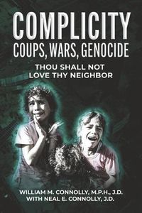 Cover image for Complicity: Coups, Wars, Genocide