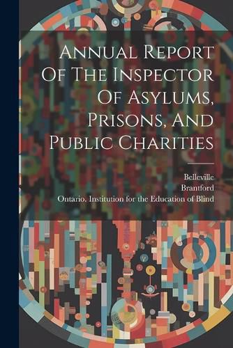 Cover image for Annual Report Of The Inspector Of Asylums, Prisons, And Public Charities