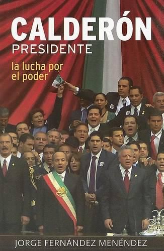 Cover image for Calderon Presidente: La Lucha Por el Poder