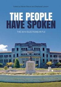 Cover image for The People Have Spoken: The 2014 Elections in Fiji