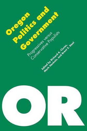 Cover image for Oregon Politics and Government: Progressives versus Conservative Populists