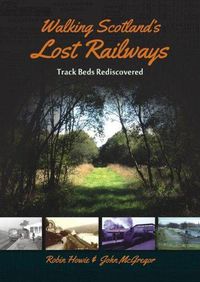 Cover image for Walking Scotland's Lost Railways: Track Beds Rediscovered