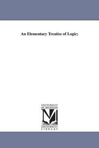 Cover image for An Elementary Treatise of Logic;