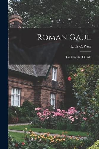 Cover image for Roman Gaul; the Objects of Trade