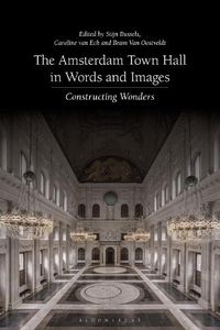 Cover image for The Amsterdam Town Hall in Words and Images: Constructing Wonders