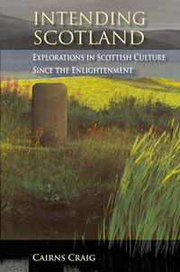 Cover image for Intending Scotland: Explorations in Scottish Culture Since the Enlightenment