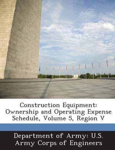 Cover image for Construction Equipment: Ownership and Operating Expense Schedule, Volume 5, Region V