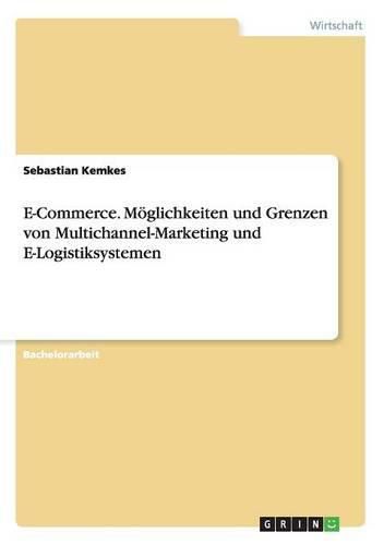 Cover image for E-Commerce. Moeglichkeiten und Grenzen von Multichannel-Marketing und E-Logistiksystemen