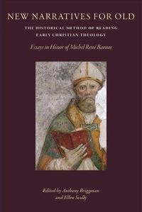Cover image for New Narratives for Old: The Historical Method of Reading Early Christian Theology: Essays in Honor of Michel Rene Barnes