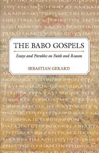 The Babo Gospels: Essays and Parables On Faith and Reason