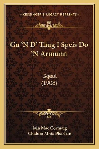 Cover image for Gu 'n D' Thug I Speis Do 'n Armunn: Sgeul (1908)