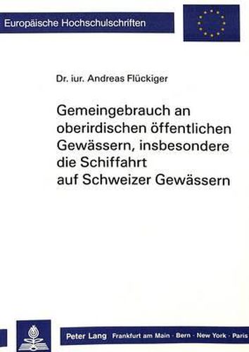 Cover image for Gemeingebrauch an Oberirdischen Oeffentlichen Gewaessern, Insbesondere Die Schiffahrt Auf Schweizer Gewaessern