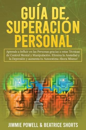 Cover image for Guia de Superacion Personal 2 Libros en 1: Aprende a Influir en las Personas gracias a estas Tecnicas de Control Mental y Manipulacion. Elimina la Ansiedad y la Depresion y aumenta tu Autoestima Ahora Mismo!