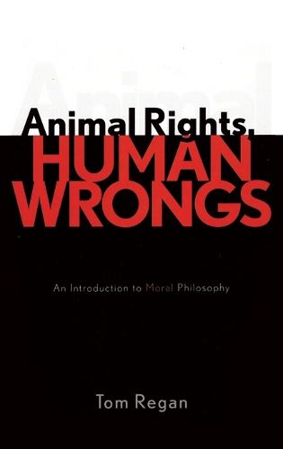 Cover image for Animal Rights, Human Wrongs: An Introduction to Moral Philosophy