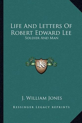 Cover image for Life and Letters of Robert Edward Lee: Soldier and Man