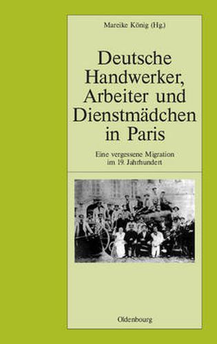 Cover image for Deutsche Handwerker, Arbeiter Und Dienstmadchen in Paris: Eine Vergessene Migration Im 19. Jahrhundert