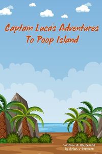 Cover image for Captain Luca's Adventures to Poop Island.