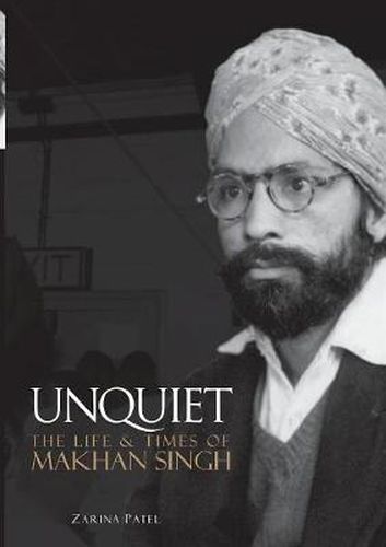 Cover image for Unquiet. The Life and Times of Makhan Singh