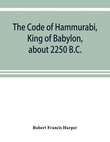 Cover image for The Code of Hammurabi, King of Babylon, about 2250 B.C.