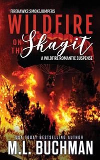 Cover image for Wildfire on the Skagit: a wildfire smokejumper romantic suspense