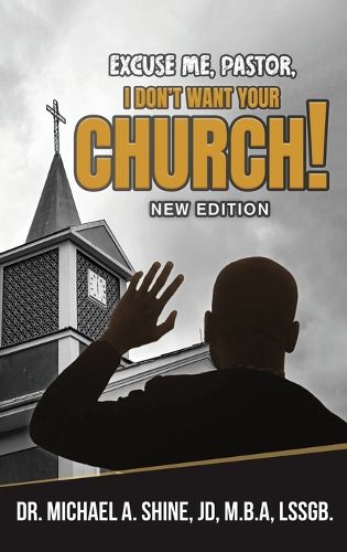 Cover image for Excuse Me, Pastor, I Don't Want Your Church!