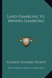 Cover image for Land-Gambling vs. Mining Gambling Land-Gambling vs. Mining Gambling