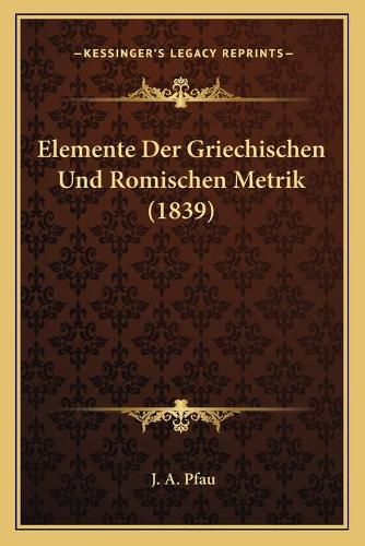 Cover image for Elemente Der Griechischen Und Romischen Metrik (1839)