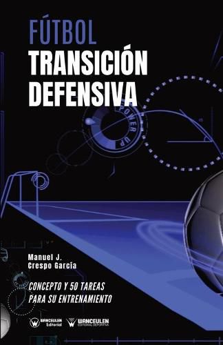 Cover image for Futbol. Transicion defensiva: Concepto y 50 tareas para su entrenamiento