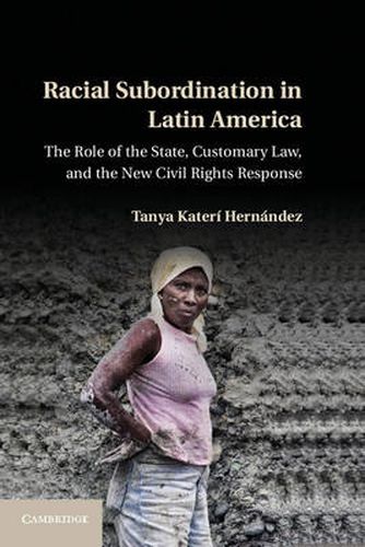 Racial Subordination in Latin America: The Role of the State, Customary Law, and the New Civil Rights Response