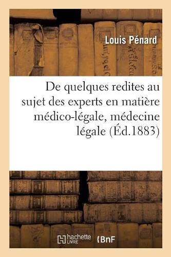 Cover image for de Quelques Redites Au Sujet Des Experts En Matiere Medico-Legale, Medecine Legale