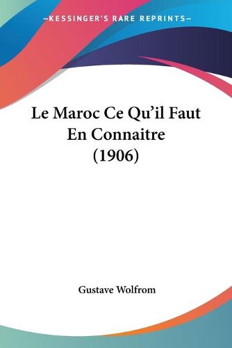 Cover image for Le Maroc Ce Qu'il Faut En Connaitre (1906)