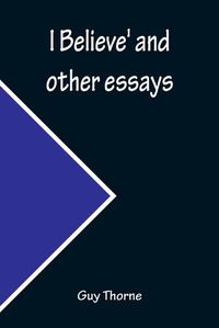 Cover image for I Believe' and other essays