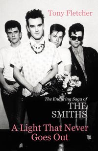 Cover image for A Light That Never Goes Out: The Enduring Saga of the Smiths