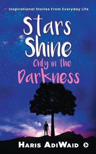 Cover image for Stars Shine Only in the Darkness: Inspirational Stories From Everyday Life