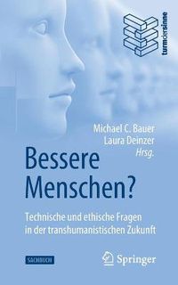 Cover image for Bessere Menschen? Technische Und Ethische Fragen in Der Transhumanistischen Zukunft