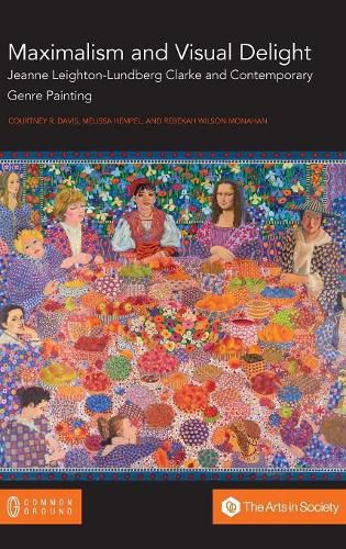 Cover image for Maximalism and Visual Delight: Jeanne Leighton-Lundberg Clarke and Contemporary Genre Painting