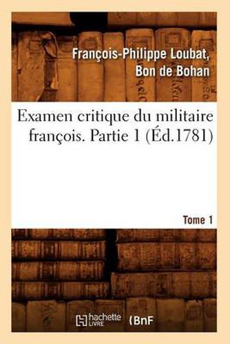 Examen Critique Du Militaire Francois. Partie 1, Tome 1 (Ed.1781)