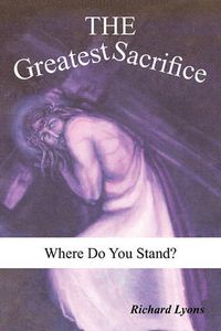 Cover image for The Greatest Sacrifice: Where Do You Stand?