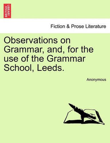 Cover image for Observations on Grammar, And, for the Use of the Grammar School, Leeds.