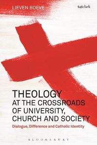 Cover image for Theology at the Crossroads of University, Church and Society: Dialogue, Difference and Catholic Identity