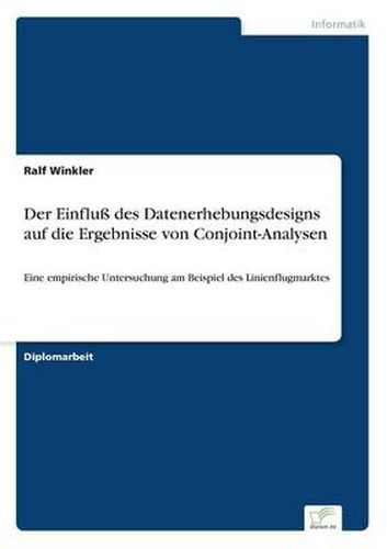 Cover image for Der Einfluss des Datenerhebungsdesigns auf die Ergebnisse von Conjoint-Analysen: Eine empirische Untersuchung am Beispiel des Linienflugmarktes