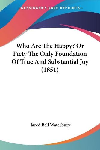 Cover image for Who Are the Happy? or Piety the Only Foundation of True and Substantial Joy (1851)