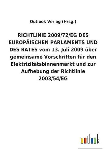 RICHTLINIE 2009/72/EG DES EUROPAEISCHEN PARLAMENTS UND DES RATES vom 13. Juli 2009 uber gemeinsame Vorschriften fur den Elektrizitatsbinnenmarkt und zur Aufhebung der Richtlinie 2003/54/EG