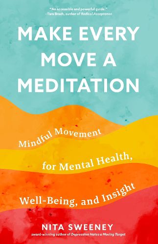 Cover image for Make Every Move a Meditation: Mindful Movement for Mental Health, Well-Being, and Insight