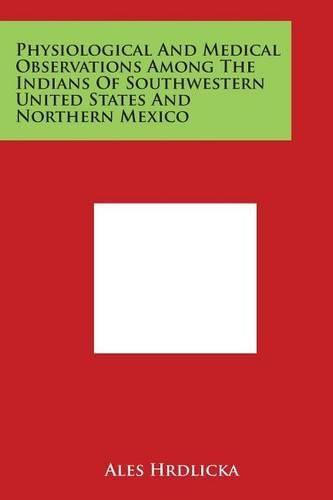 Cover image for Physiological and Medical Observations Among the Indians of Southwestern United States and Northern Mexico