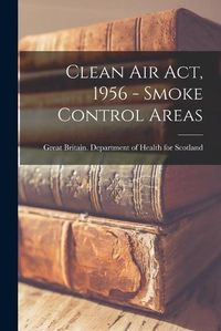 Cover image for Clean Air Act, 1956 - Smoke Control Areas