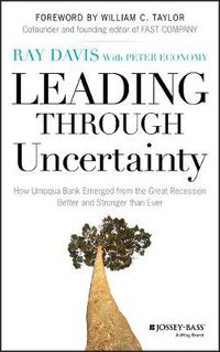 Cover image for Leading Through Uncertainty: How Umpqua Bank Emerged from the Great Recession Better and Stronger than Ever