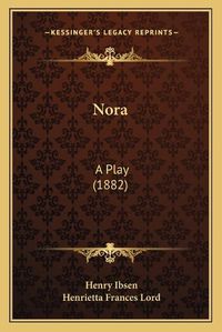 Cover image for Nora: A Play (1882)