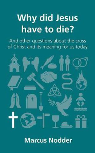 Cover image for Why did Jesus have to die?: and other questions about the cross of Christ and its meaning for us today